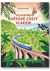 Kniha Úchvatné světové cesty vlakem z knihovny Jiřího Mahena