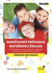Kniha Rodičovský průvodce mateřskou školou, aneb, Praktické náměty a tipy, jak rozvíjet dítě a usnadnit mu přechod do první třídy z knihovny Jiřího Mahena
