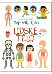Kniha Moje velká kniha: Lidské tělo z knihovny Jiřího Mahena