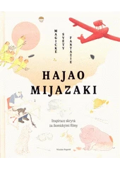 Kniha Hajao Mijazaki: Magické světy fantazie z knihovny Jiřího Mahena