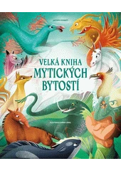 Kniha Velká kniha mytických bytostí z knihovny Jiřího Mahena