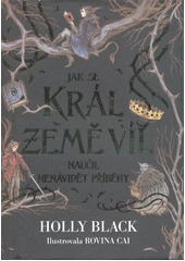 Kniha Jak se král Země víl naučil nenávidět příběhy z knihovny Jiřího Mahena