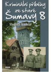 Kniha Kriminální příběhy ze staré Šumavy 8 z knihovny Jiřího Mahena