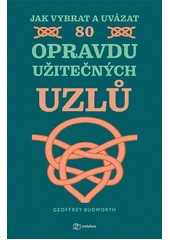 Kniha Jak vybrat a uvázat 80 opravdu užitečných uzlů z knihovny Jiřího Mahena