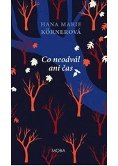 Kniha Co neodvál ani čas z knihovny Jiřího Mahena