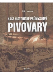 Kniha Naše historické průmyslové pivovary z knihovny Jiřího Mahena