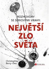 Kniha Rozhovory se sériovými vrahy: Největší zlo světa z knihovny Jiřího Mahena