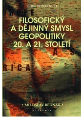 Kniha Filosofický a dějinný smysl geopolitiky 20. a 21. století z knihovny Jiřího Mahena