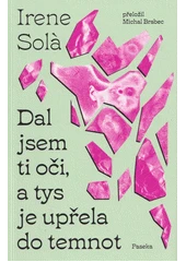 Kniha Dal jsem ti oči, a tys je upřela do temnot z knihovny Jiřího Mahena
