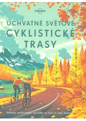 Kniha Úchvatné světové cyklistické trasy z knihovny Jiřího Mahena