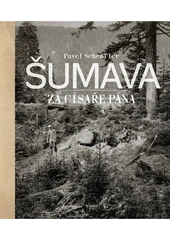 Kniha Šumava za císaře pána z knihovny Jiřího Mahena