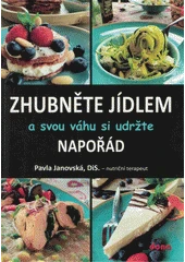 Kniha Zhubněte jídlem a svou váhu si udržte napořád z knihovny Jiřího Mahena