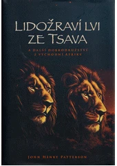 Kniha Lidožraví lvi ze Tsava a další dobrodružství z východní Afriky z knihovny Jiřího Mahena
