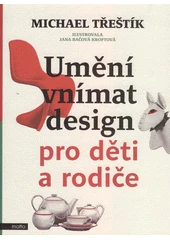 Kniha Umění vnímat design pro děti a rodiče z knihovny Jiřího Mahena