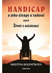 Kniha Handicap a jeho útrapy a radosti, aneb, Život s asistencí z knihovny Jiřího Mahena