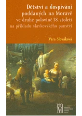 Kniha Dětství a dospívání poddaných na Moravě ve druhé polovině 18. století na příkladu slavkovského panství z knihovny Jiřího Mahena