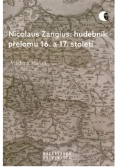 Kniha Nicolaus Zangius: Hudebník přelomu 16. a 17. století z knihovny Jiřího Mahena