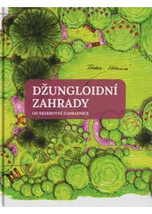 Kniha Džungloidní zahrady od nezkrotné zahradnice z knihovny Jiřího Mahena