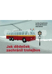 Kniha Jak dědeček zachránil trolejbus z knihovny Jiřího Mahena