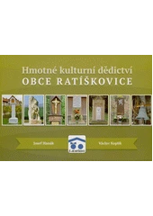 Kniha Hmotné kulturní dědictví obce Ratíškovice z knihovny Jiřího Mahena