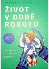 Kniha Život v době robotů z knihovny Jiřího Mahena