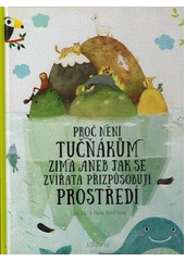 Kniha Proč není tučňákům zima, aneb, Jak se zvířata přizpůsobují prostředí z knihovny Jiřího Mahena