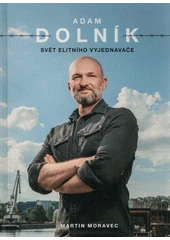 Kniha Adam Dolník: Svět elitního vyjednavače z knihovny Jiřího Mahena