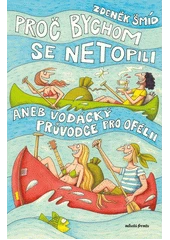 Kniha Proč bychom se netopili, aneb, Vodácký průvodce pro Ofélii z knihovny Jiřího Mahena