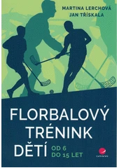 Kniha Florbalový trénink dětí od 6 do 15 let z knihovny Jiřího Mahena