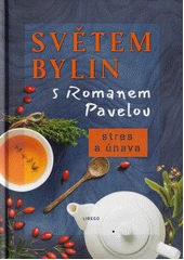 Kniha Světem bylin s Romanem Pavelou: Stres a únava z knihovny Jiřího Mahena