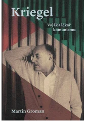 Kniha Kriegel - voják a lékař komunismu z knihovny Jiřího Mahena