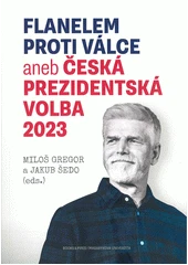 Kniha Flanelem proti válce, aneb, Česká prezidentská volba 2023 z knihovny Jiřího Mahena