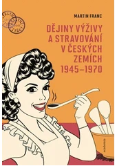 Kniha Dějiny výživy a stravování v českých zemích 1945-1970 z knihovny Jiřího Mahena