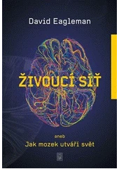 Kniha Živoucí síť, aneb, Jak mozek utváří svět z knihovny Jiřího Mahena