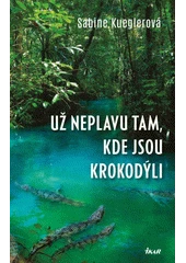 Kniha Už neplavu tam, kde jsou krokodýli z knihovny Jiřího Mahena