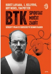 Kniha BTK: Spoutat, mučit, zabít z knihovny Jiřího Mahena