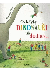 Kniha Co kdyby dinosauři žili dodnes z knihovny Jiřího Mahena