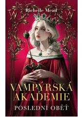 Kniha Vampýrská akademie: Poslední oběť z knihovny Jiřího Mahena