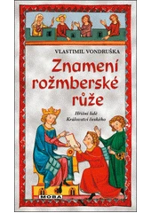 Kniha Znamení rožmberské růže, aneb, Tři zločiny, které rozřešil královský prokurátor Oldřich z Chlumu z knihovny Jiřího Mahena