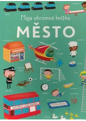 Kniha Moje ohromná knížka: Město z knihovny Jiřího Mahena