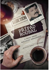 Kniha Případ Roubal a další kauzy doživotně odsouzených z knihovny Jiřího Mahena