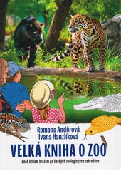 Kniha Velká kniha o ZOO, aneb, Křížem krážem po českých zoologických zahradách z knihovny Jiřího Mahena