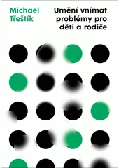 Kniha Umění vnímat problémy pro děti a rodiče z knihovny Jiřího Mahena
